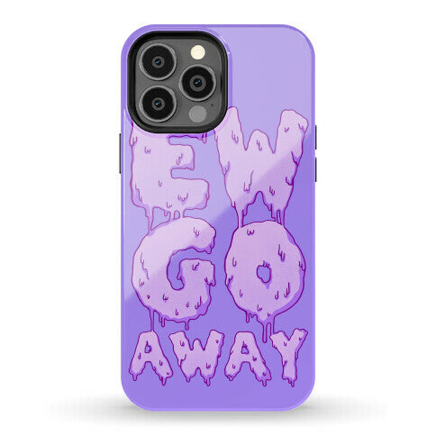 Ew Go Away Phone Case